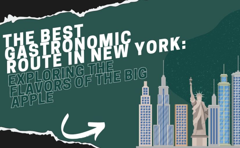 The Best Gastronomic Route in New York: Exploring the Flavors of the Big Apple