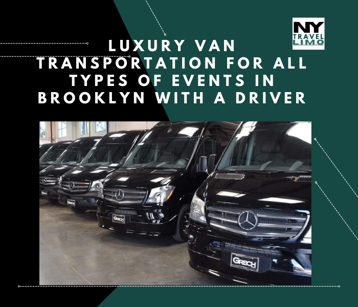 Luxury Van Transportation for All Types of Events in Brooklyn with a Driver
